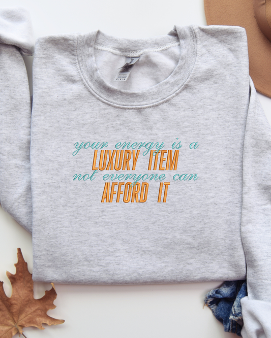 Your Energy is a Luxury Item Crewneck